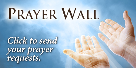 Prayer Requests Prayer Wall - send us your prayer requests.