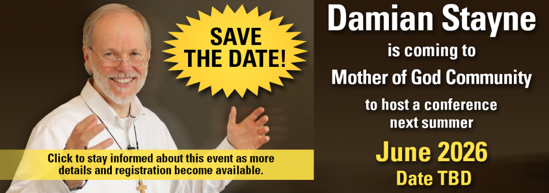 Damian Stayne will be visiting Mother of God Community in June 2026. Please click here to get on the mailing list to stay informed of the event as more details become available. Damian Stayne will visit MOG June 2026. Click to stay informed about this event.